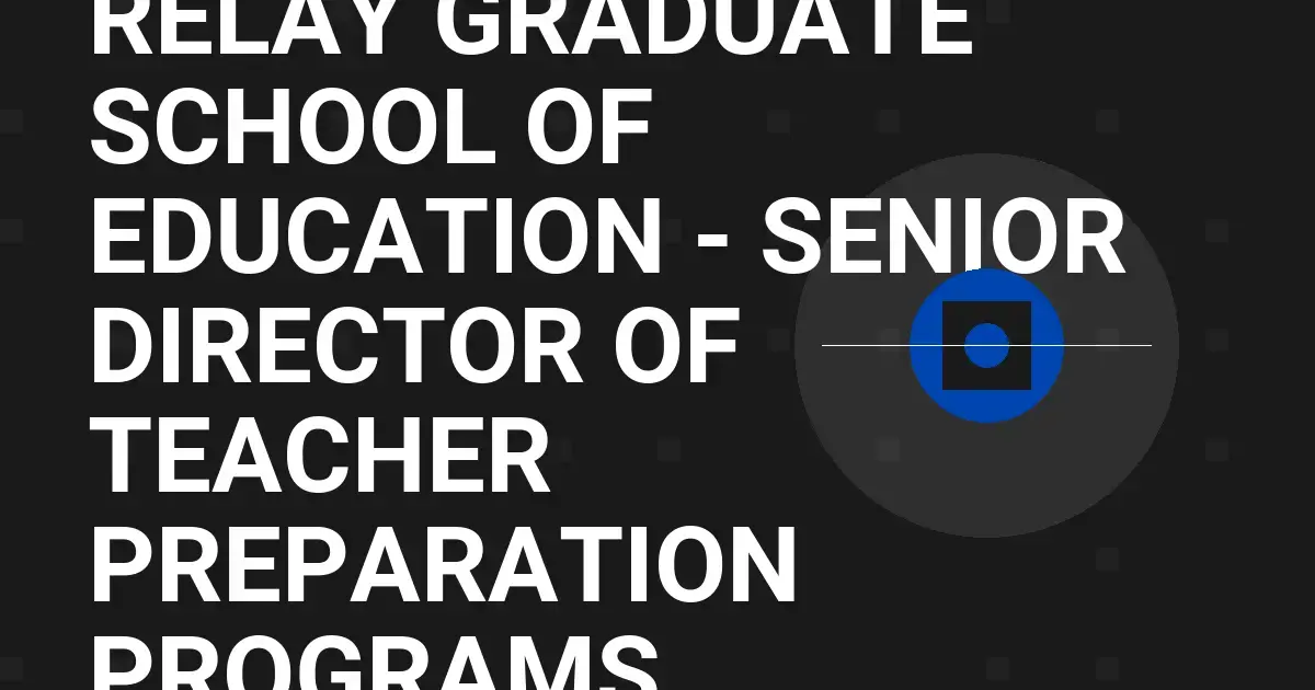 Relay Graduate School of Education - Senior Director of Teacher Preparation Programs