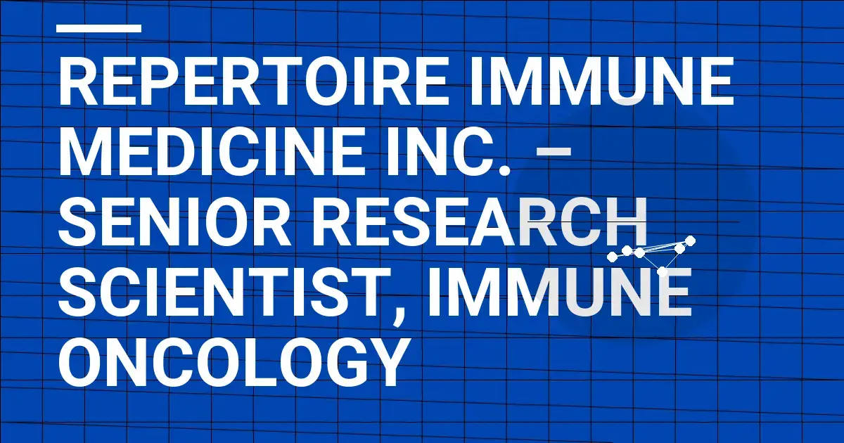 Repertoire Immune Medicine Inc. – Senior Research Scientist, Immune Oncology