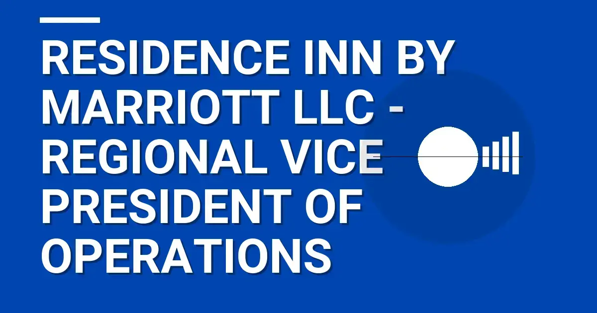 Residence Inn by Marriott LLC - Regional Vice President of Operations