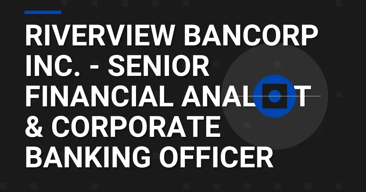 Riverview Bancorp Inc. - Senior Financial Analyst & Corporate Banking Officer