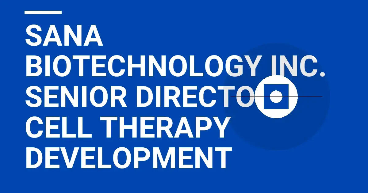 Sana Biotechnology Inc. Senior Director, Cell Therapy Development