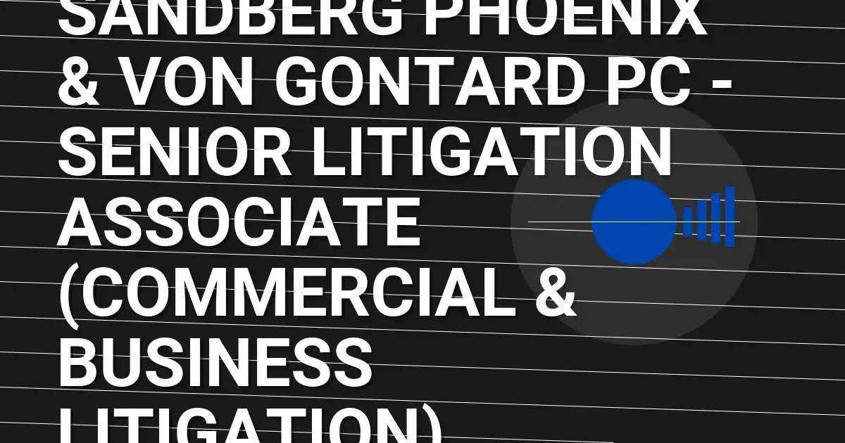Sandberg Phoenix & von Gontard PC - Senior Litigation Associate (Commercial & Business Litigation)