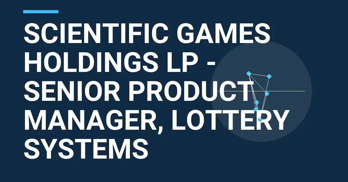 Scientific Games Holdings LP - Senior Product Manager, Lottery Systems