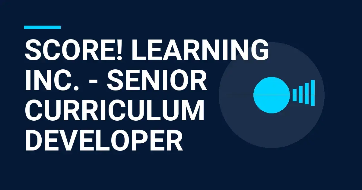 Score! Learning Inc. - Senior Curriculum Developer