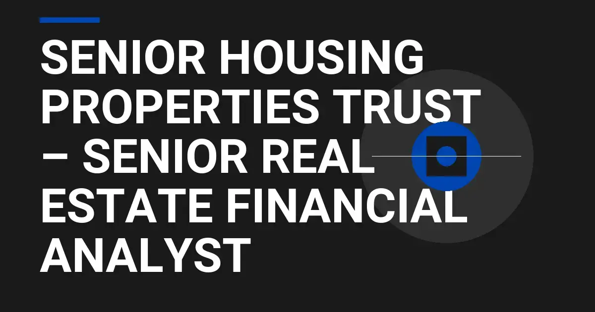 Senior Housing Properties Trust – Senior Real Estate Financial Analyst