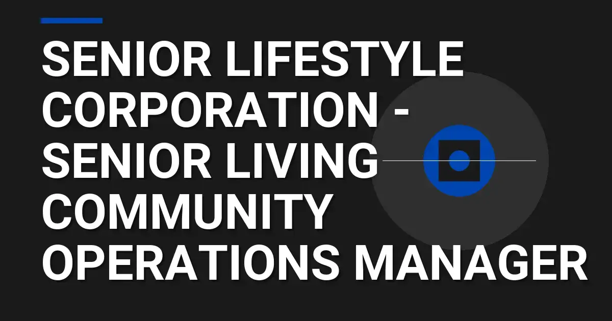 Senior Lifestyle Corporation - Senior Living Community Operations Manager