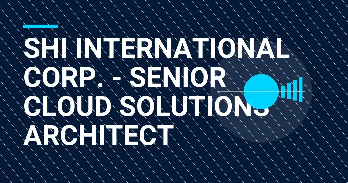 SHI International Corp. - Senior Cloud Solutions Architect