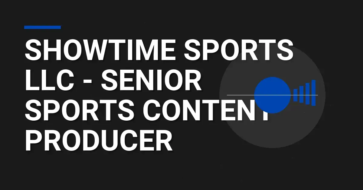 Showtime Sports LLC - Senior Sports Content Producer