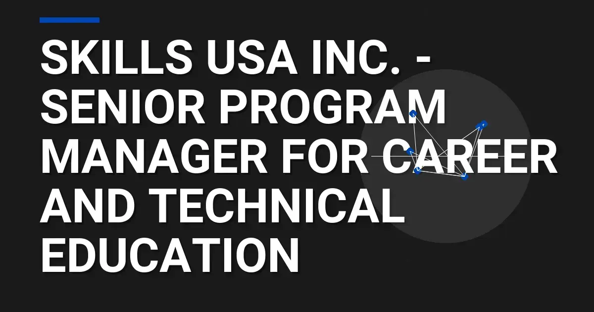 Skills USA Inc. - Senior Program Manager for Career and Technical Education