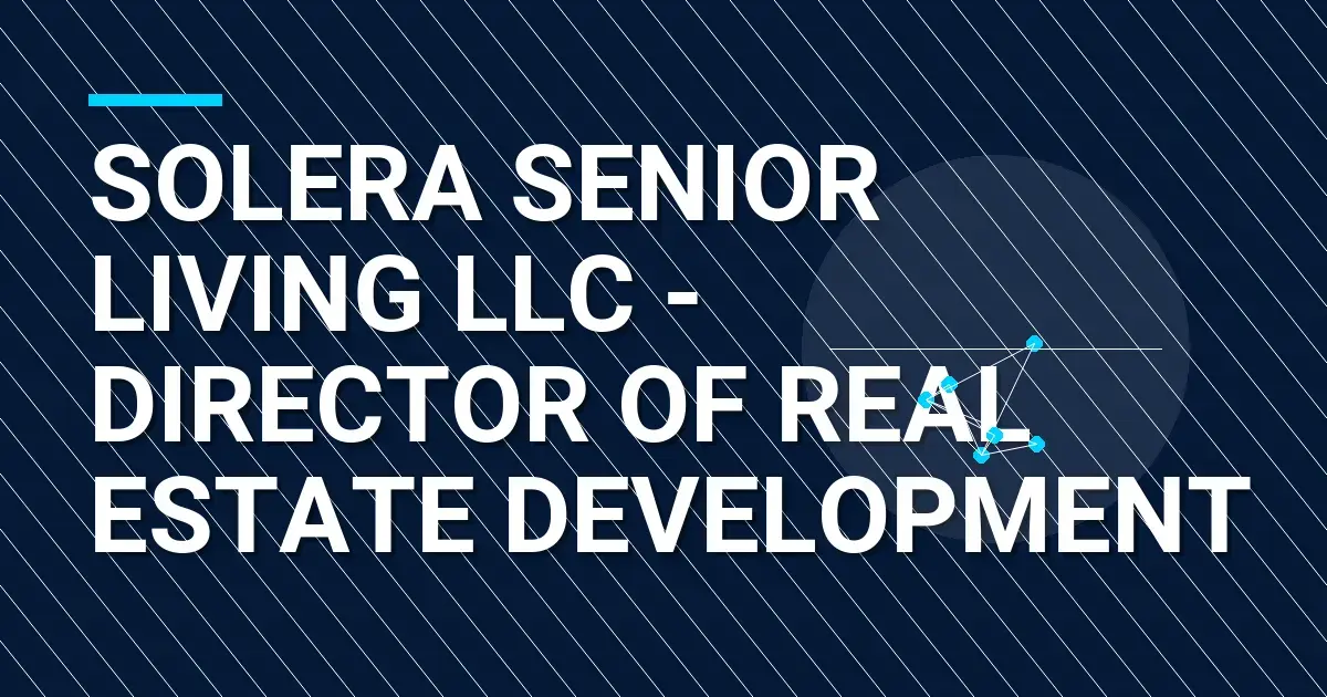 Solera Senior Living LLC - Director of Real Estate Development