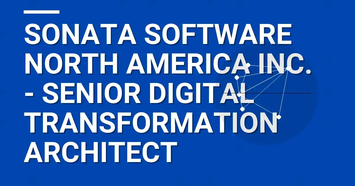 Sonata Software North America Inc. - Senior Digital Transformation Architect