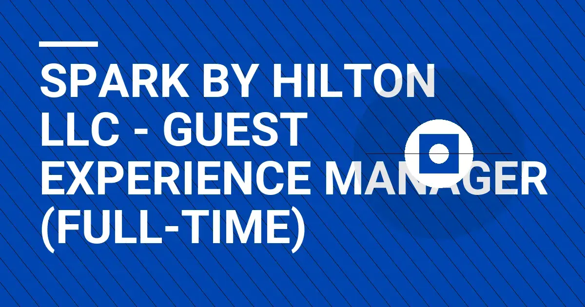 Spark by Hilton LLC - Guest Experience Manager (Full-Time)