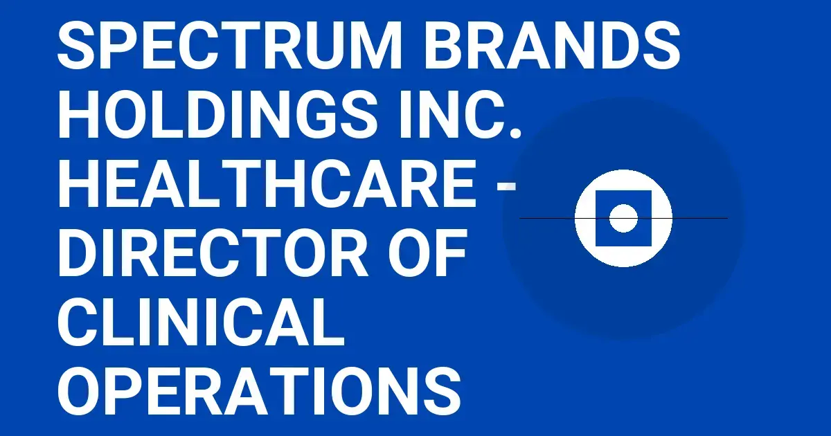 Spectrum Brands Holdings Inc. Healthcare - Director of Clinical Operations