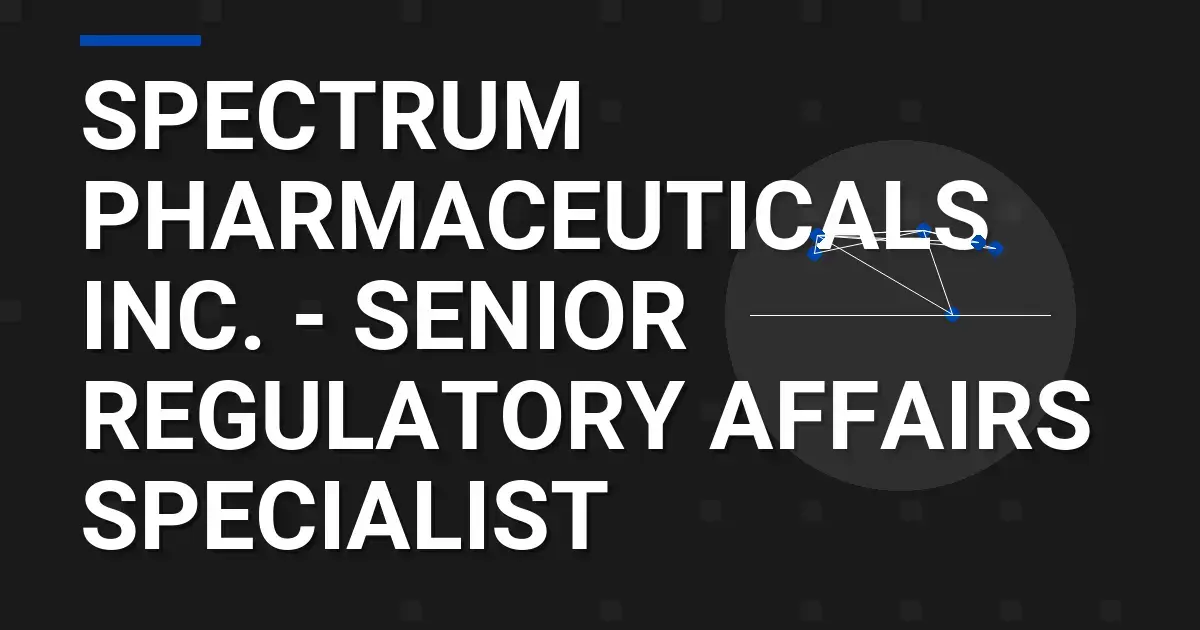 Spectrum Pharmaceuticals Inc. - Senior Regulatory Affairs Specialist