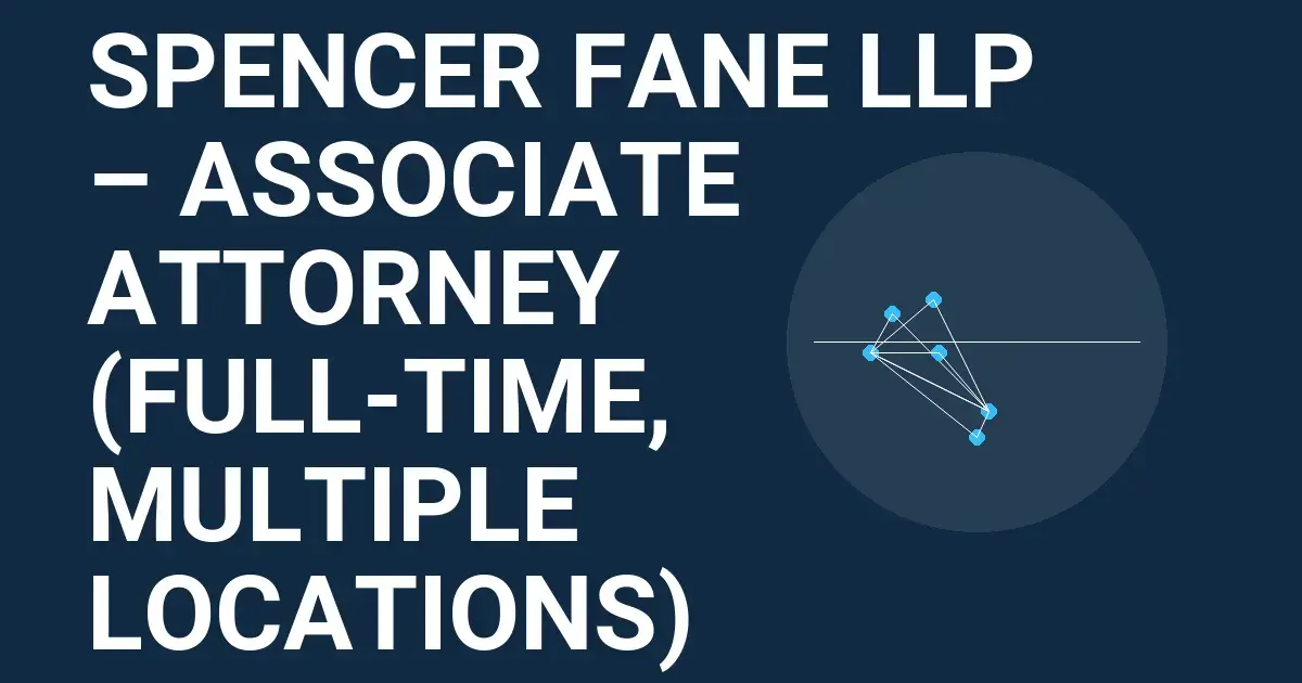 Spencer Fane LLP – Associate Attorney (Full-Time, Multiple Locations)