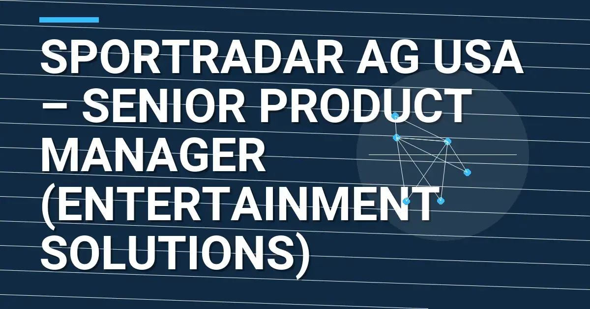 Sportradar AG USA – Senior Product Manager (Entertainment Solutions)