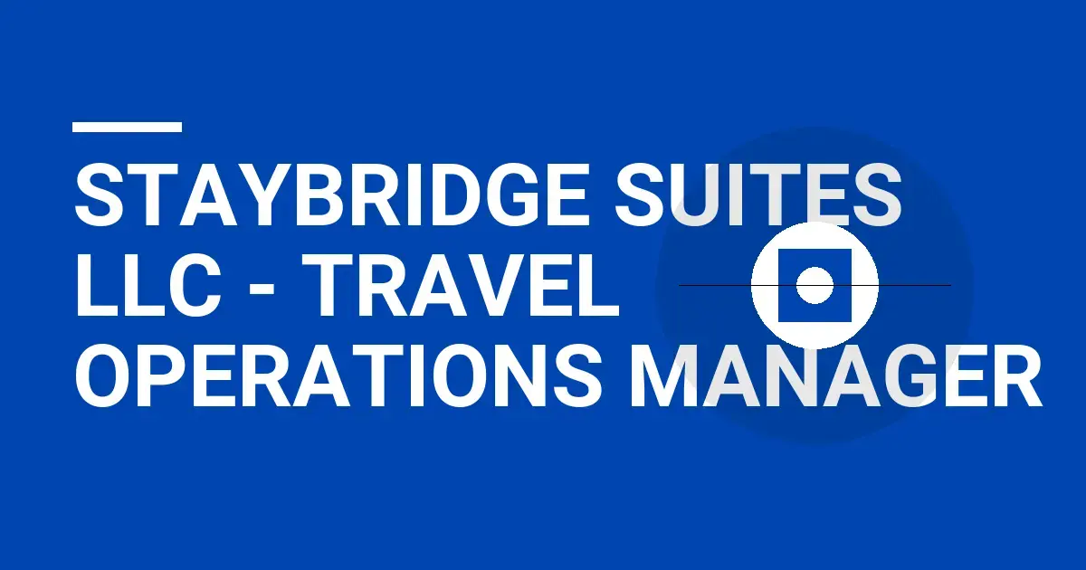 Staybridge Suites LLC - Travel Operations Manager
