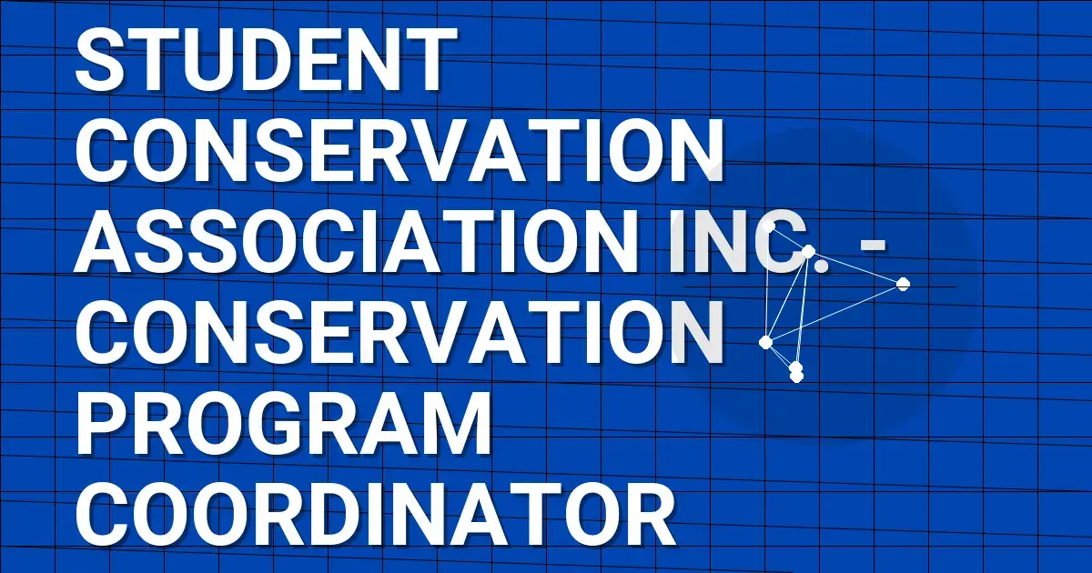 Student Conservation Association Inc. - Conservation Program Coordinator