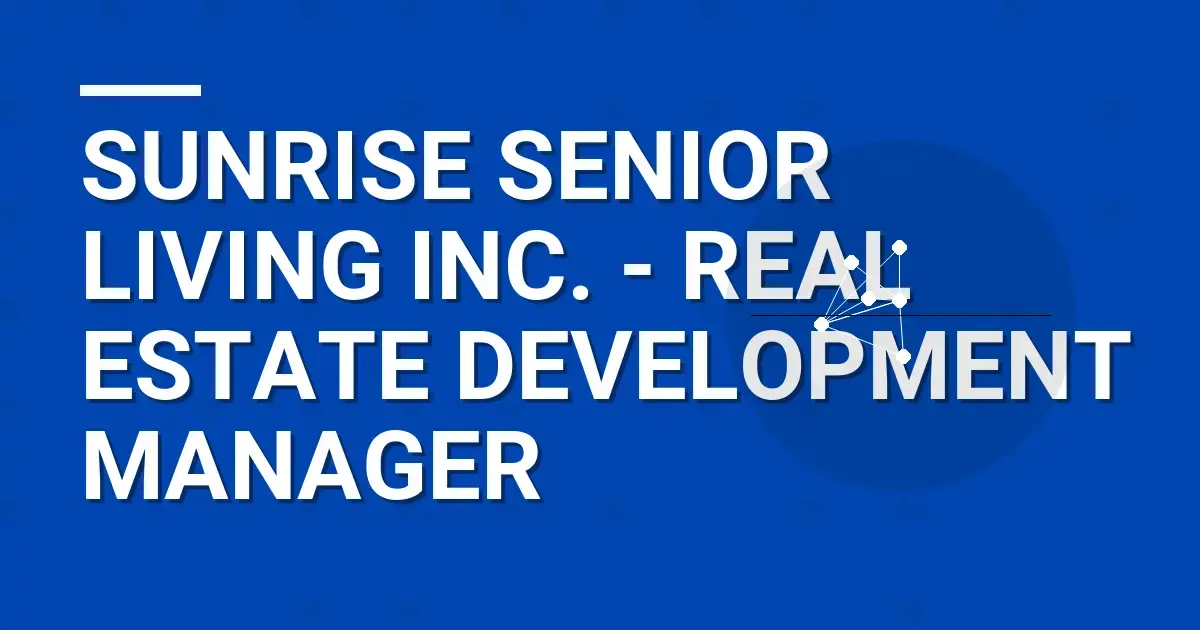 Sunrise Senior Living Inc. - Real Estate Development Manager