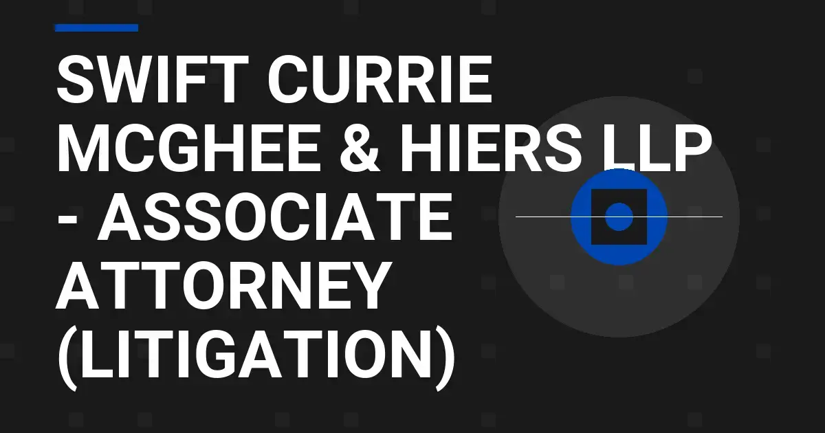 Swift Currie McGhee & Hiers LLP - Associate Attorney (Litigation)