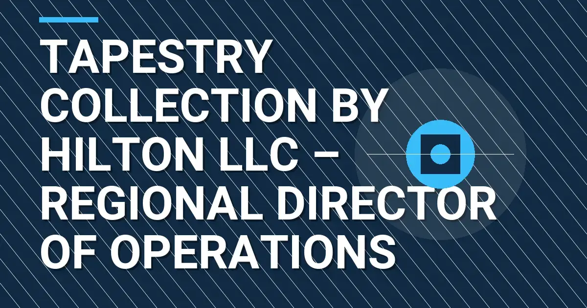 Tapestry Collection by Hilton LLC – Regional Director of Operations