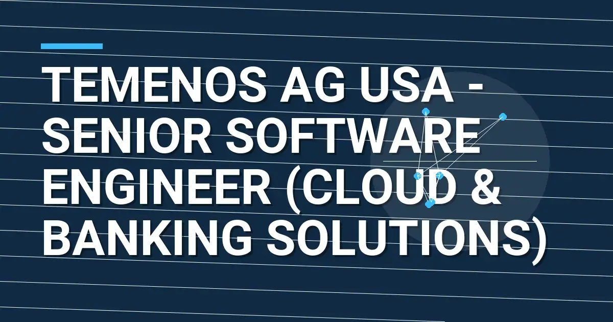 Temenos AG USA - Senior Software Engineer (Cloud & Banking Solutions)