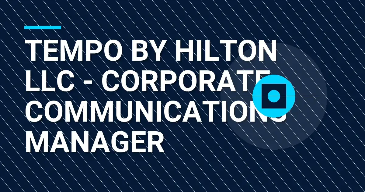 Tempo by Hilton LLC - Corporate Communications Manager