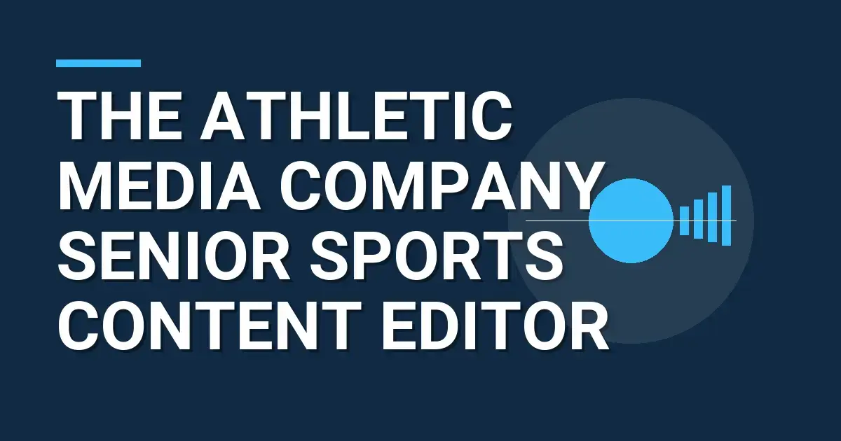 The Athletic Media Company - Senior Sports Content Editor