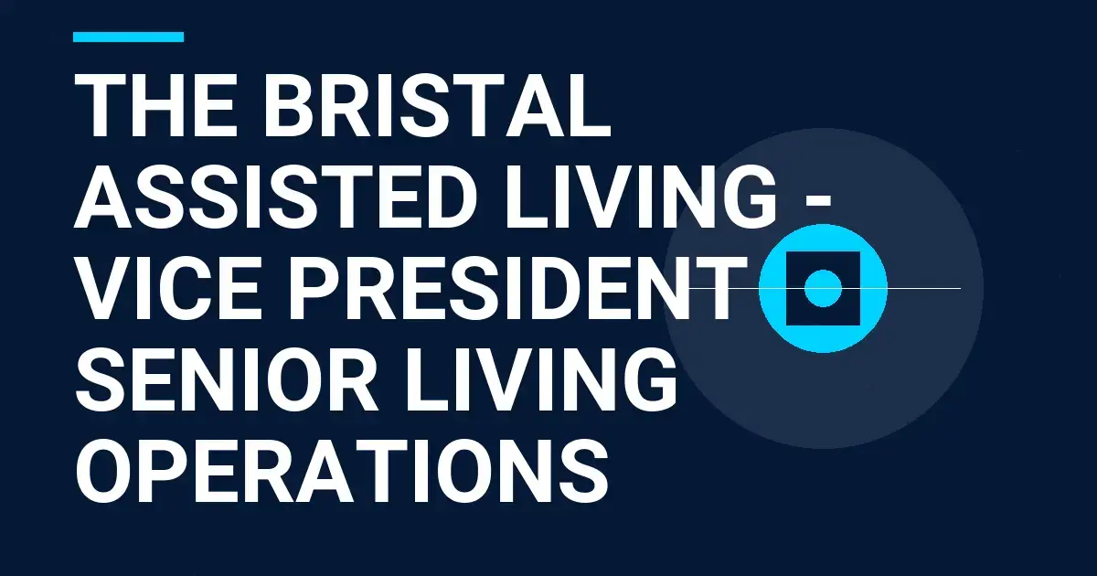 The Bristal Assisted Living - Vice President of Senior Living Operations