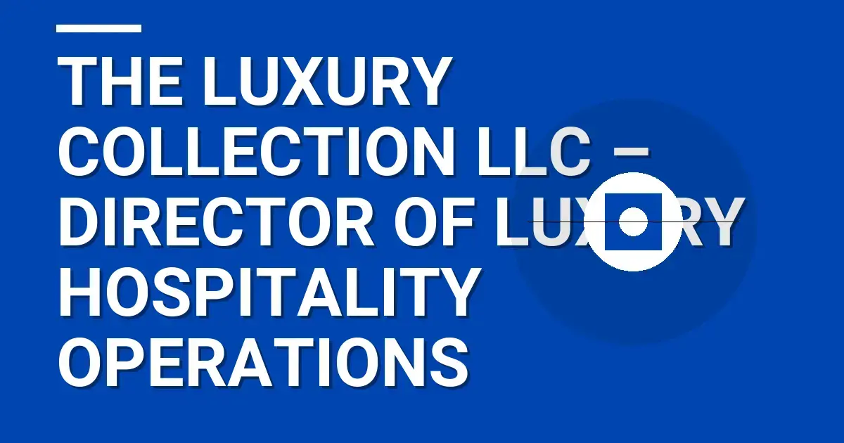 The Luxury Collection LLC – Director of Luxury Hospitality Operations