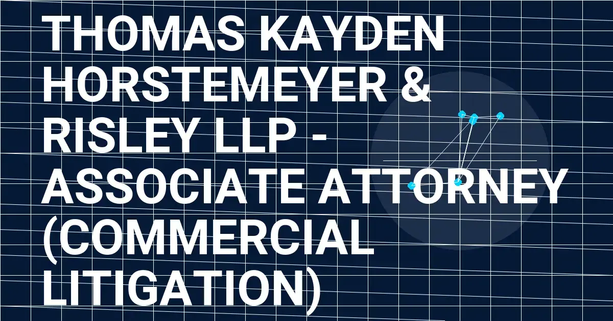 Thomas Kayden Horstemeyer & Risley LLP - Associate Attorney (Commercial Litigation)
