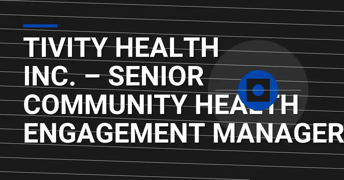 Tivity Health Inc. – Senior Community Health Engagement Manager