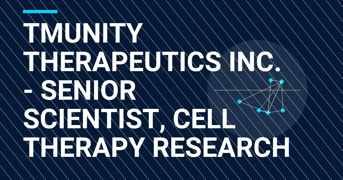 Tmunity Therapeutics Inc. - Senior Scientist, Cell Therapy Research
