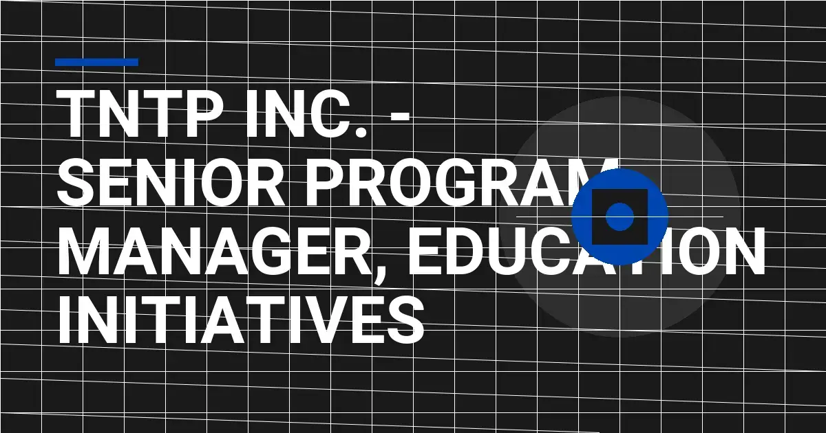 TNTP Inc. - Senior Program Manager, Education Initiatives