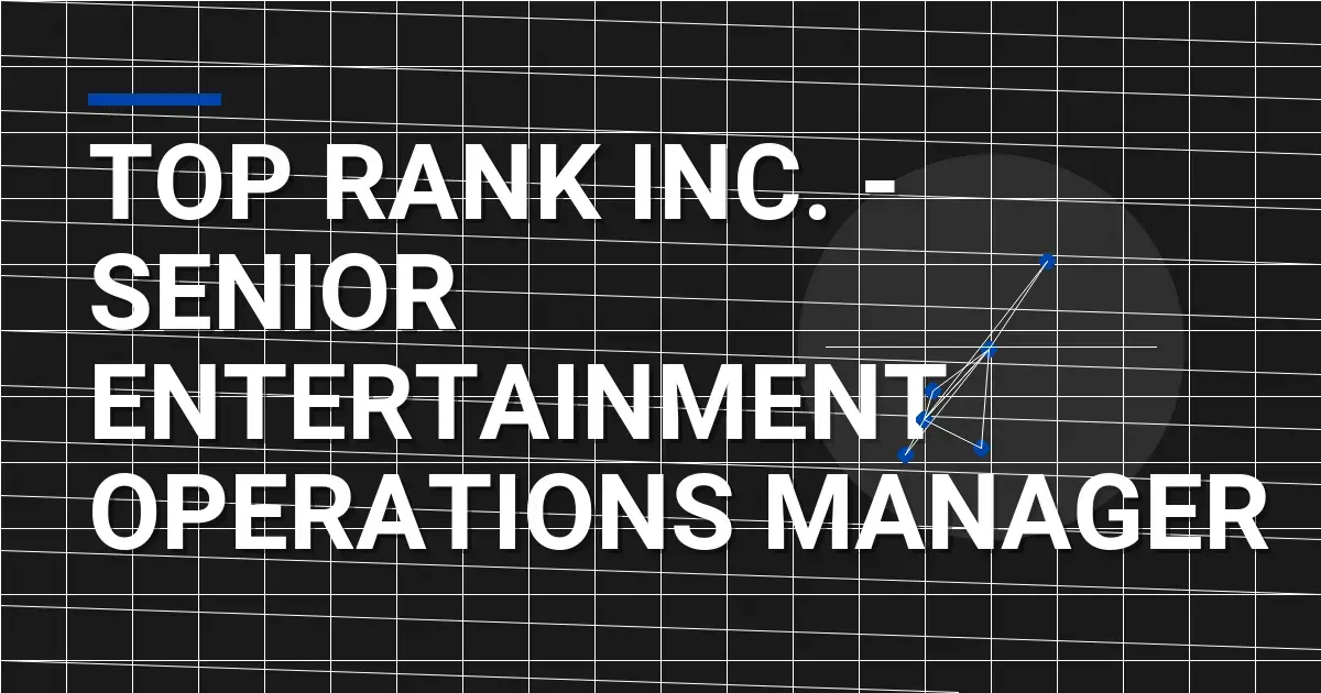 Top Rank Inc. - Senior Entertainment Operations Manager