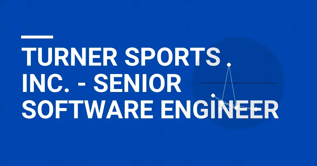 Turner Sports Inc. - Senior Software Engineer