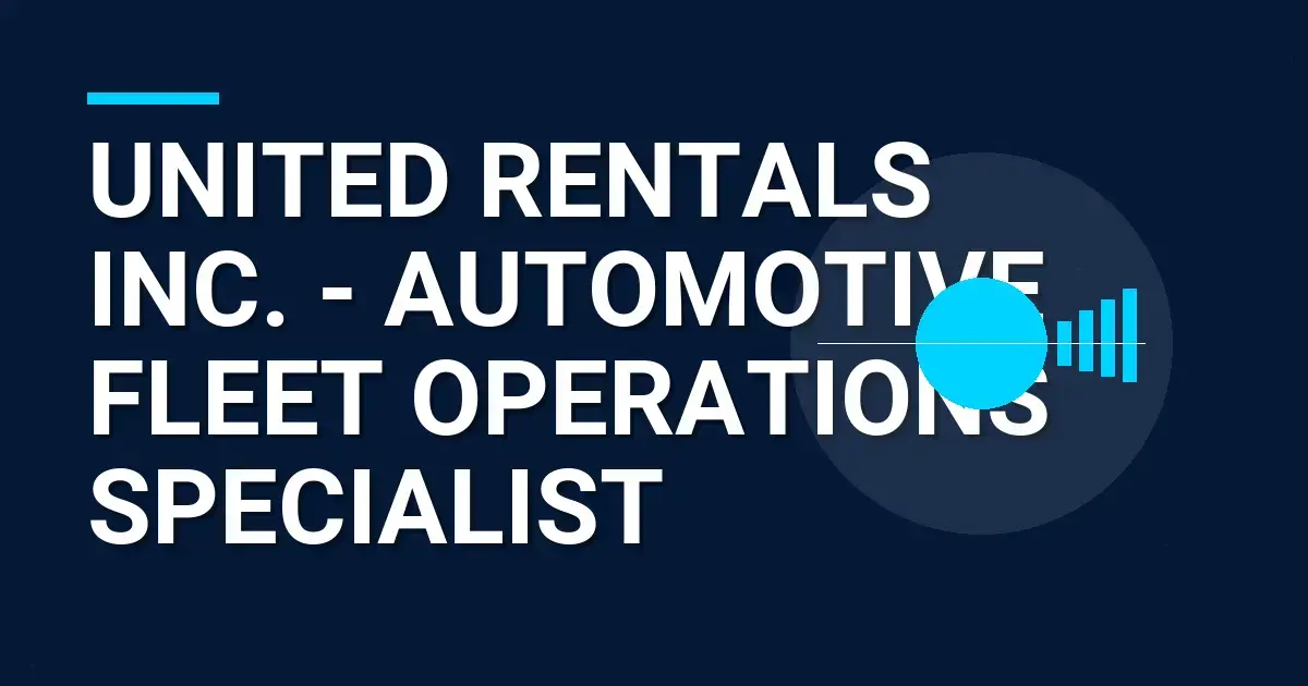 United Rentals Inc. - Automotive Fleet Operations Specialist