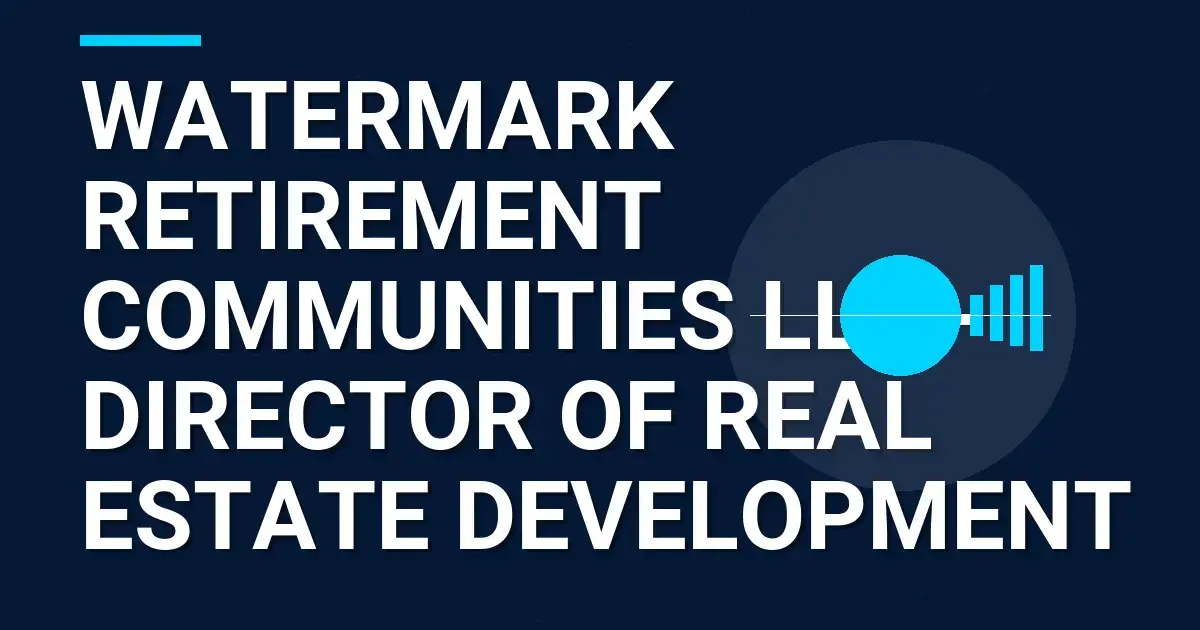 Watermark Retirement Communities LLC - Director of Real Estate Development