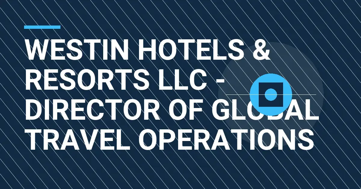 Westin Hotels & Resorts LLC - Director of Global Travel Operations