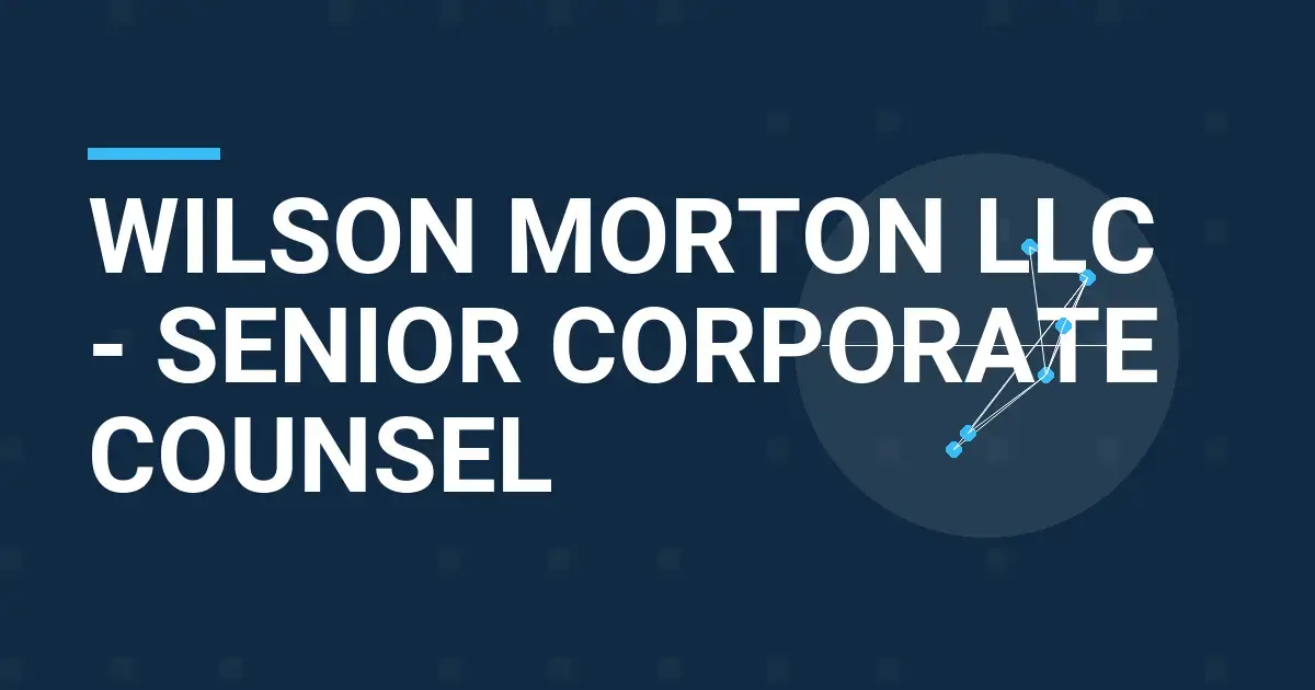 Wilson Morton LLC - Senior Corporate Counsel