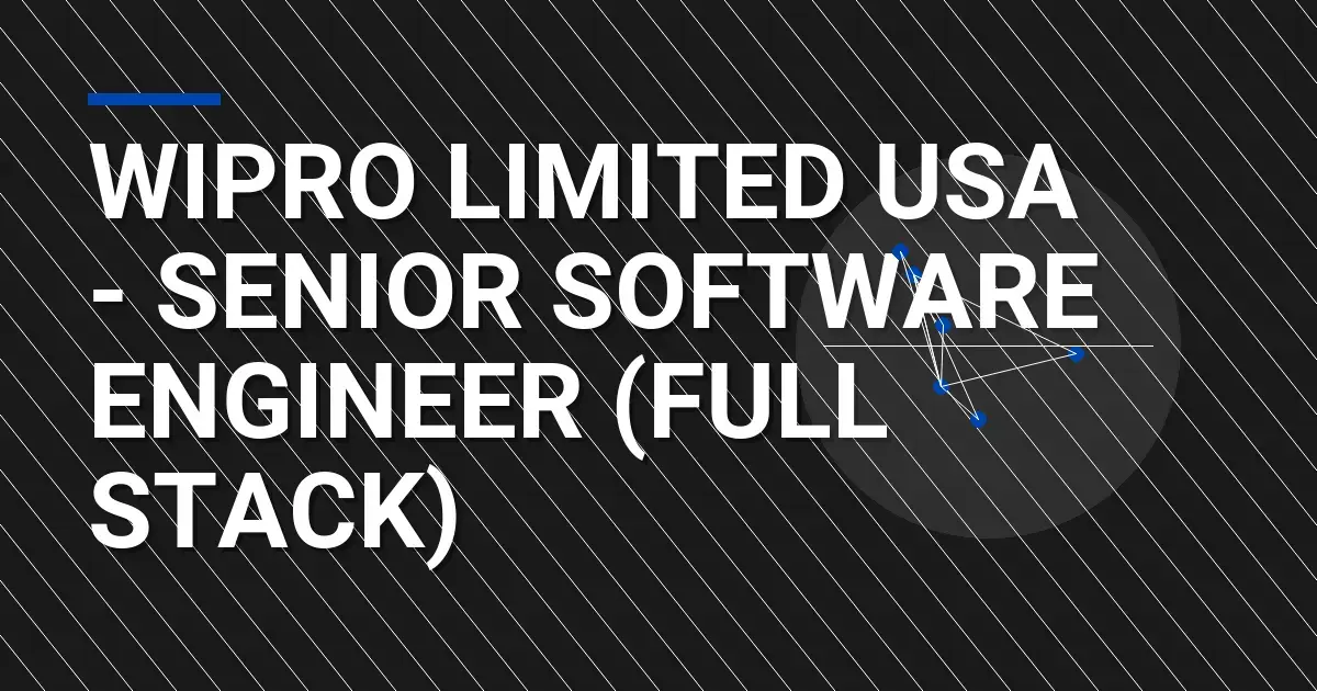 Wipro Limited USA - Senior Software Engineer (Full Stack)