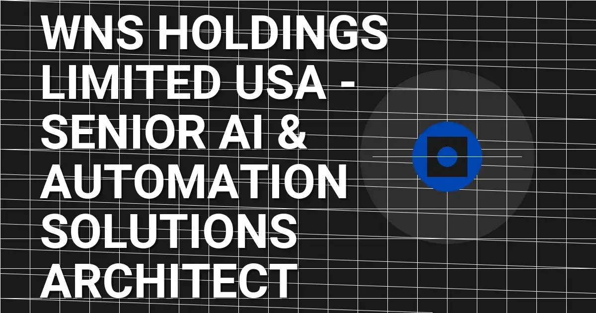 WNS Holdings Limited USA - Senior AI & Automation Solutions Architect