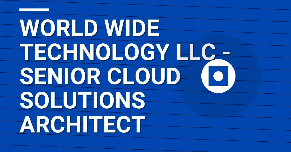 World Wide Technology LLC - Senior Cloud Solutions Architect